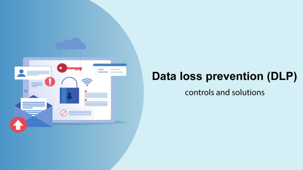 Data loss prevention controls and solutions
